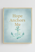 Hope Anchors Me — Hope Wall Art Printable