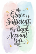 My Grace Is Sufficient — My Bank Account Isn't — Funny Faith Printable